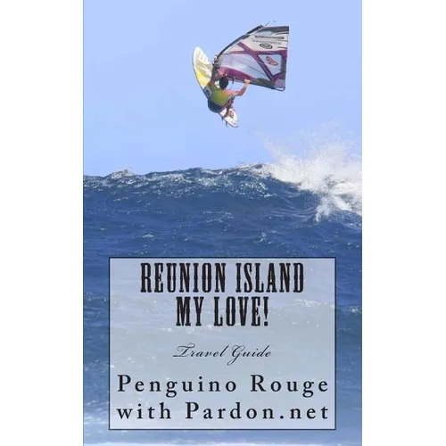 Reunion Island My Love!: Un-official Island Travel Guide - Paperback