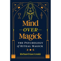 Mind Over Magick: The Psychology of Ritual Magick - Paperback