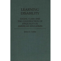 Learning Disability: Social Class and the Construction of Inequality in American Education - Hardcover