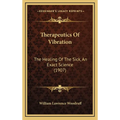 Therapeutics Of Vibration: The Healing Of The Sick, An Exact Science (1907) - Hardcover