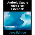 Android Studio Arctic Fox Essentials - Java Edition: Developing Android Apps Using Android Studio 2020.31 and Java - Paperback