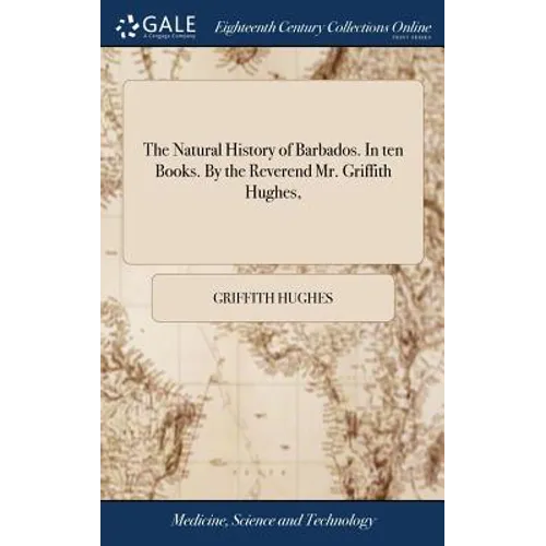 The Natural History of Barbados. In ten Books. By the Reverend Mr. Griffith Hughes, - Hardcover