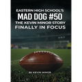 Eastern High School's Mad Dog #50: The Kevin Minor Story Finally in Focus - Hardcover