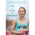 Like the Glide of a Dragonfly: Healing and Finishing Strong After Surviving the Boston Marathon Bombing - Paperback