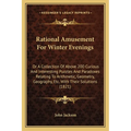 Rational Amusement For Winter Evenings: Or A Collection Of Above 200 Curious And Interesting Puzzles And Paradoxes Relating To Arithmetic, Geometry, G - Paperback