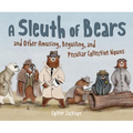 A Sleuth of Bears and Other Amusing, Beguiling, and Peculiar Collective Nouns - Hardcover