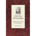 Capital Offenses: The Geography of Class and Crime in Victorian London - Paperback