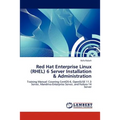 Red Hat Enterprise Linux (RHEL) 6 Server Installation & Administration - Paperback