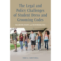 The Legal and Policy Challenges of Student Dress and Grooming Codes: Balancing Rights and Responsibilities - Paperback