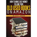 How To Make Easy Money Selling Your Old Used Books On Amazon - Paperback