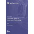 Disruptive Trends in Automation Technology - Hardcover