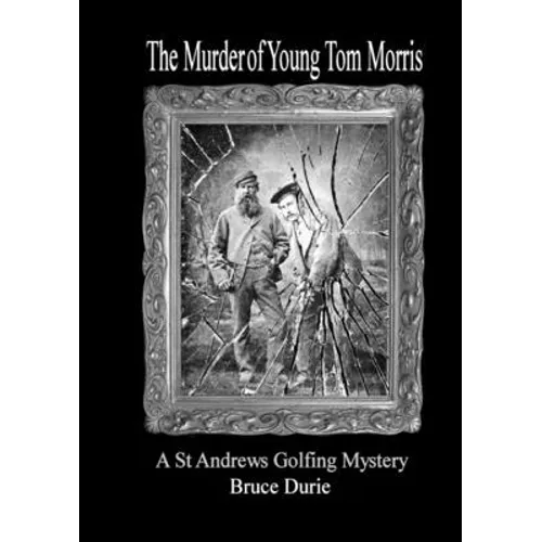 The Murder of Young Tom Morris: An Inspector McArdle St Andrews Golf Mystery - Paperback
