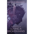 The Burden of Loving a Broken Mind - Hardcover