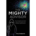 The Mighty Advisor: How Thought Disruptors Galvanise Leaders and Reshape Organisations - Paperback