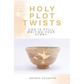 Holy Plot Twists: God Is Still Writing Your Story - Paperback