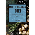 Mediterranean Diet 2022: Tasty Recipes Easy to Make - Paperback
