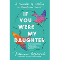If You Were My Daughter: A Memoir of Healing an Unmothered Heart - Paperback