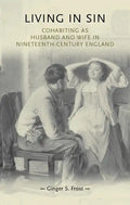 Living in Sin: Cohabiting as Husband and Wife in Nineteenth-Century England - Paperback