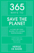 365 Ways to Save the Planet: A Day-By-Day Guide to Living Sustainably - Hardcover