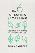 The 6 Seasons of Calling: Discovering Your Purpose in Each Stage of Life - Paperback