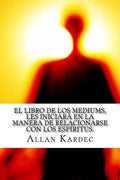 El Libro de Los Mediums- Espiritismo (Spanish) Edition - Paperback