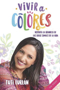 Vivir a Colores: Disfruta la grandeza de las cosas simples de la vida - Paperback