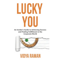 Lucky You: An Insider's Guide to Achieving Success and Finding Fulfillment in the Corporate World - Paperback