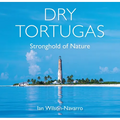 Dry Tortugas: Stronghold of Nature - Hardcover