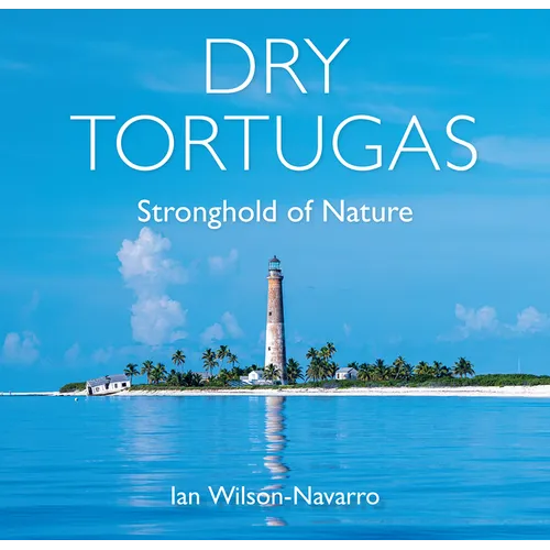 Dry Tortugas: Stronghold of Nature - Hardcover