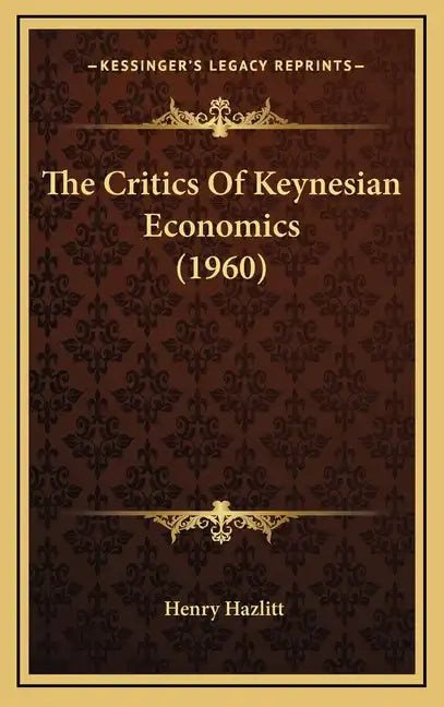 The Critics Of Keynesian Economics (1960) - Hardcover