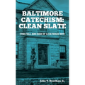 Baltimore Catechism: Clean Slate; The Fall and Rise of a Catholic Boy - Paperback