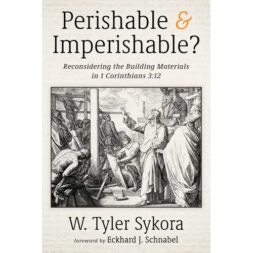 Perishable and Imperishable?: Reconsidering the Building Materials in 1 Corinthians 3:12 - Paperback
