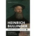 Heinrich Bullinger: An Introduction to His Life and Theology - Hardcover