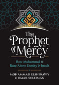 The Prophet of Mercy: How Muhammad (Pbuh) Rose Above Enmity Insult - Hardcover