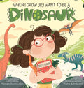 When I Grow Up, I Want to Be a Dinosaur - Hardcover