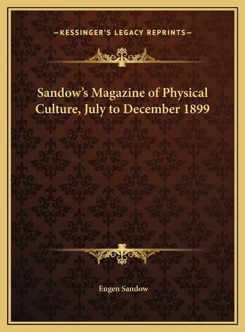Sandow's Magazine of Physical Culture, July to December 1899 - Hardcover