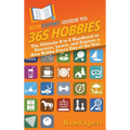HowExpert Guide to 365 Hobbies: The Ultimate A to Z Handbook to Discover, Learn, and Explore a New Hobby Every Day of the Year - Hardcover