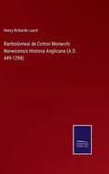 Bartholomeai de Cotton Monarchi Norwicensis Historia Anglicana (A.D. 449-1298) - Hardcover
