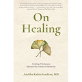 On Healing: Finding Wholeness Beyond the Limits of Medicine - Paperback