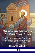 Missionary Methods, St. Paul's or Ours: A Study of the Church in the Four Provinces - Paperback