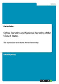 Cyber Security and National Security of the United States: The Importance of the Public Private Partnership - Paperback