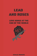 Lead and Roses: Love Songs at the End of the World - Paperback