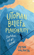 Utopian Belief and Plausibility: Sketches of an Ideal - Paperback
