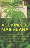 Acciones de Marihuana: Guía para Principiantes para la Única Industria que Produce Retorno Financiero tan Rápido como las Criptomonedas (Libr - Paperback