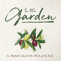 In the Garden: An Illustrated Guide to the Plants of the Bible - Hardcover