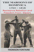 The Maroons of Dominica 1764 - 1818: Resistance Rebellion and Freedom From Slavery - Paperback