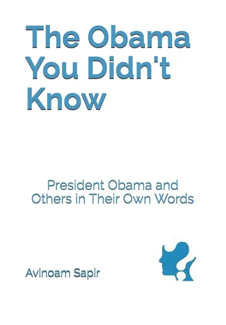 The Obama You Didn't Know: President Obama and Others in Their Own Words - Paperback