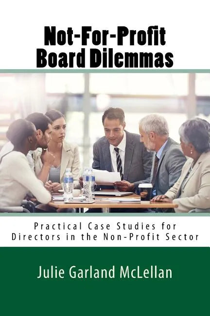 Not-For-Profit Board Dilemmas: Practical Case Studies for Directors in the Non-Profit Sector - Paperback