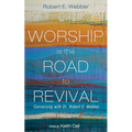 Worship Is the Road to Revival: Conversing with Dr. Robert E. Webber - Paperback