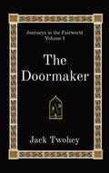 The Doormaker: Journeys in the Fairworld Volume I - Hardcover